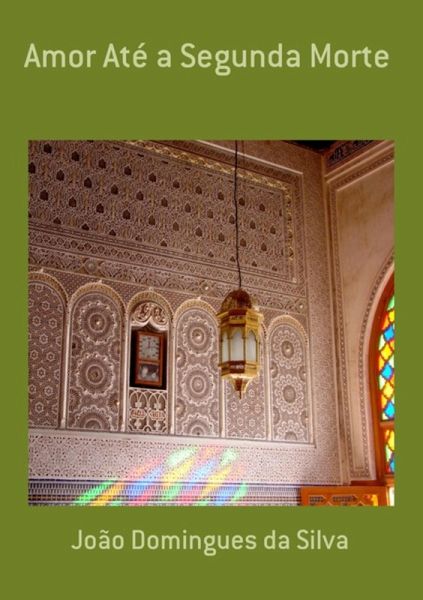 Amor Até A Segunda Morte (eBook, PDF) Amor Até A Segunda Morte (eBook, PDF)