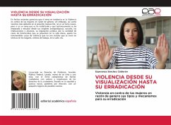 VIOLENCIA DESDE SU VISUALIZACIÓN HASTA SU ERRADICACIÓN VIOLENCIA DESDE SU VISUALIZACIÓN HASTA SU ERRADICACIÓN