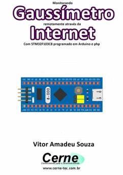 Monitorando Gaussímetro Remotamente Através Da Internet Com Stm32f103c8 Programado Em Arduino E Php (eBook, PDF) - Souza, Vitor Amadeu