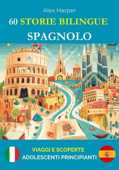 60 Storie Bilingue per Imparare lo Spagnolo : Viaggi e Scoperte per Adolescenti Principianti (eBook, ePUB) - Harper, Alex