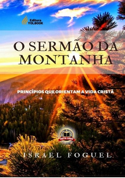 O Sermão Da Montanha : Princípios Que Orientam A Vida Cristã (eBook, PDF) O Sermão Da Montanha : Princípios Que Orientam A Vida Cristã (eBook, PDF)