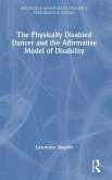 The Physically Disabled Dancer and the Affirmative Model of Disability The Physically Disabled Dancer and the Affirmative Model of Disability