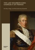 The Last Bourbon King: Charles X of France The Last Bourbon King: Charles X of France