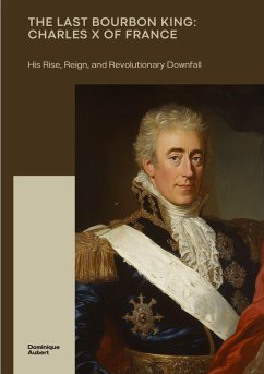 Cover The Last Bourbon King: Charles X of France