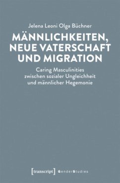 Männlichkeiten, neue Vaterschaft und Migration - Büchner, Jelena Leoni Olga