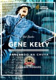 Gene Kelly: Dançando Na Chuva (eBook, PDF) Gene Kelly: Dançando Na Chuva (eBook, PDF)