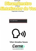 Monitorando Dinamômetro No Pic Com Sintetizador De Voz Programado No Visual Basic (eBook, PDF)
