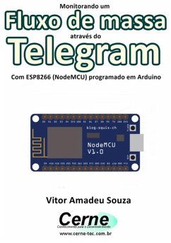 Monitorando O Fluxo De Massa Através Do Telegram Com Esp8266 (nodemcu) Programado Em Arduino (eBook, PDF) - Souza, Vitor Amadeu