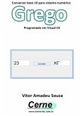 Conversor Base 10 Para Sistema Numérico Grego Programado Em Visual C# (eBook, PDF)