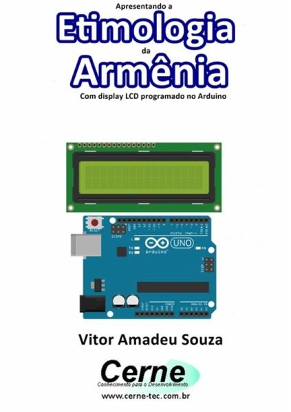 Apresentando A Etimologia Da Armênia Com Display Lcd Programado No Arduino (eBook, PDF) Apresentando A Etimologia Da Armênia Com Display Lcd Programado No Arduino (eBook, PDF)
