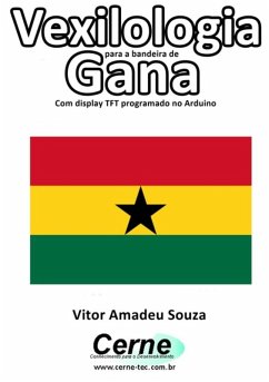 Cover Vexilologia Para A Bandeira De Gana Com Display Tft Programado No Arduino (eBook, PDF)