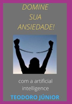 Cover Domine Sua Ansiedade Com A Ajuda Da Inteligência Artificial (eBook, PDF)