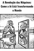A Revolução Das Máquinas (eBook, PDF) A Revolução Das Máquinas (eBook, PDF)