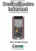 Monitorando A Concentração De Decibelímetro Remotamente Através Da Internet Com Esp32 Programado Em Arduino E Php (eBook, PDF)
