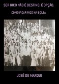 Ser Rico Não É Destino; É Opção. (eBook, PDF) Ser Rico Não É Destino; É Opção. (eBook, PDF)