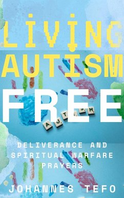 Cover Living Autism Free: Deliverance And Spiritual Warfare (eBook, ePUB)