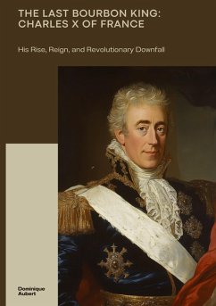 Cover The Last Bourbon King: Charles X of France