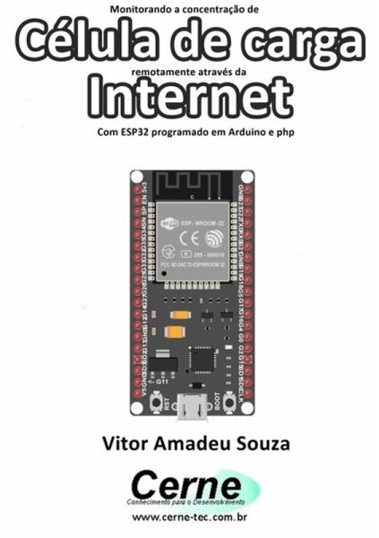 Monitorando A Concentração De Célula De Carga Remotamente Através Da Internet Com Esp32 Programado Em Arduino E Php (eBook, PDF) Monitorando A Concentração De Célula De Carga Remotamente Através Da Internet Com Esp32 Programado Em Arduino E Php (eBook, PDF)