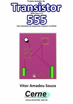 Projeto Testador De Transistor Npn Com O Ci 555 Com Desenho De Esquema E Layout No Kicad (eBook, PDF) - Souza, Vitor Amadeu