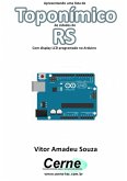 Apresentando Uma Lista De Toponímico De Cidades Do Rs Com Display Lcd Programado No Arduino (eBook, PDF)