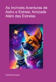 As Incríveis Aventuras De Astro E Estrela: Amizade Além Das Estrelas (eBook, PDF)