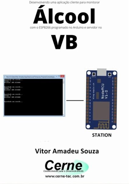 Desenvolvendo Uma Aplicação Cliente-servidor Para Monitorar Álcool Com O Esp8266 Programado No Arduino E Servidor No Vb (eBook, PDF) Desenvolvendo Uma Aplicação Cliente-servidor Para Monitorar Álcool Com O Esp8266 Programado No Arduino E Servidor No Vb (eBook, PDF)