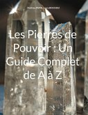 Les Pierres de Pouvoir : Un Guide Complet de A à Z Les Pierres de Pouvoir : Un Guide Complet de A à Z