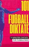 101 Fünf-Minuten-Diktate für Fußballfans 101 Fünf-Minuten-Diktate für Fußballfans