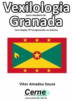 Cover Vexilologia Para A Bandeira De Granada Com Display Tft Programado No Arduino (eBook, PDF)