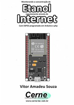 Monitorando A Concentração De Etanol Remotamente Através Da Internet Com Esp32 Programado Em Arduino E Php (eBook, PDF) - Souza, Vitor Amadeu