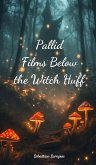 Pallid Films Below the Witch Huff Pallid Films Below the Witch Huff