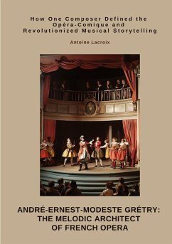 André-Ernest-Modeste Grétry: The Melodic Architect of French Opera - Lacroix, Antoine