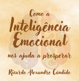 Como A Inteligência Emocional Nos Ajuda A Prosperar (eBook, PDF)