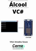 Desenvolvendo Uma Aplicação Cliente-servidor Para Monitorar Álcool Com O Esp8266 Programado No Arduino E Servidor No Vc# (eBook, PDF)