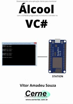 Cover Desenvolvendo Uma Aplicação Cliente-servidor Para Monitorar Álcool Com O Esp8266 Programado No Arduino E Servidor No Vc# (eBook, PDF)