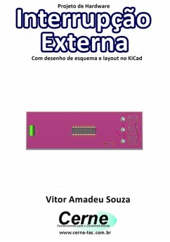 Projeto De Hardware Interrupção Externa Com Desenho De Esquema E Layout No Kicad (eBook, PDF) - Souza, Vitor Amadeu