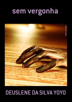 Sem Vergonha (eBook, PDF) - Da Yoyo, Deuslene Silva Sem Vergonha (eBook, PDF) - Da Yoyo, Deuslene Silva