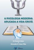 A Psicologia Moderna Aplicada A Vida Cristã (eBook, PDF) A Psicologia Moderna Aplicada A Vida Cristã (eBook, PDF)