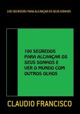 100 Segredos Para Alcançar Os Seus Sonhos (eBook, PDF)