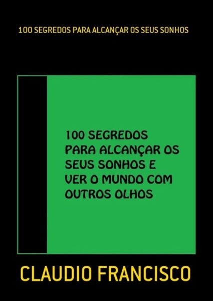 100 Segredos Para Alcançar Os Seus Sonhos (eBook, PDF)