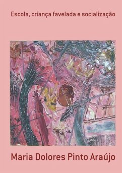 Escola, Criança Favelada E Socialização (eBook, PDF) - Araújo, Maria Dolores Pinto