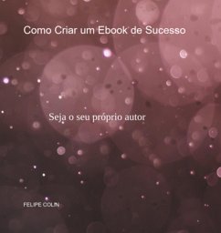 Como Criar Um Ebook De Sucesso (eBook, PDF) - Colin, Felipe