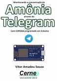 Monitorando A Concentração De Amônia Através Do Telegram Com Esp8266 (nodemcu) Programado Em Arduino (eBook, PDF)