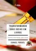 Transformando Suas Ideias Em Livros (eBook, PDF) Transformando Suas Ideias Em Livros (eBook, PDF)