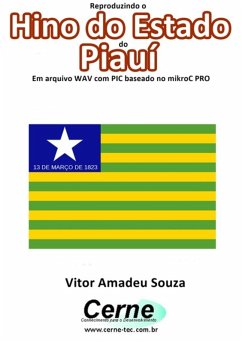 Reproduzindo O Hino Do Estado Do Piauí Em Arquivo Wav Com Pic Baseado No Mikroc Pro (eBook, PDF) - Souza, Vitor Amadeu