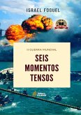 Ii Guerra Mundial: Seis Momentos Tensos (eBook, PDF) Ii Guerra Mundial: Seis Momentos Tensos (eBook, PDF)