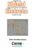 Projetando Um Shield Arduino Para Conectar Um Microfone De Eletreto Usando O Fritzing (eBook, PDF)