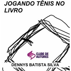 Jogando Tênis No Livro (eBook, PDF) - Silva, Dennys Batista