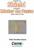 Projetando Um Shield Arduino Para Motor De Passo Bipolar Usando O Fritzing (eBook, PDF)