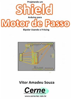 Projetando Um Shield Arduino Para Motor De Passo Bipolar Usando O Fritzing (eBook, PDF) - Souza, Vitor Amadeu